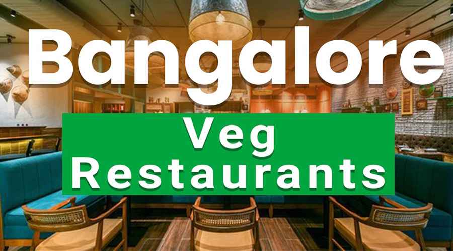 Top 10 Best Veg Restaurants in Bangalore​