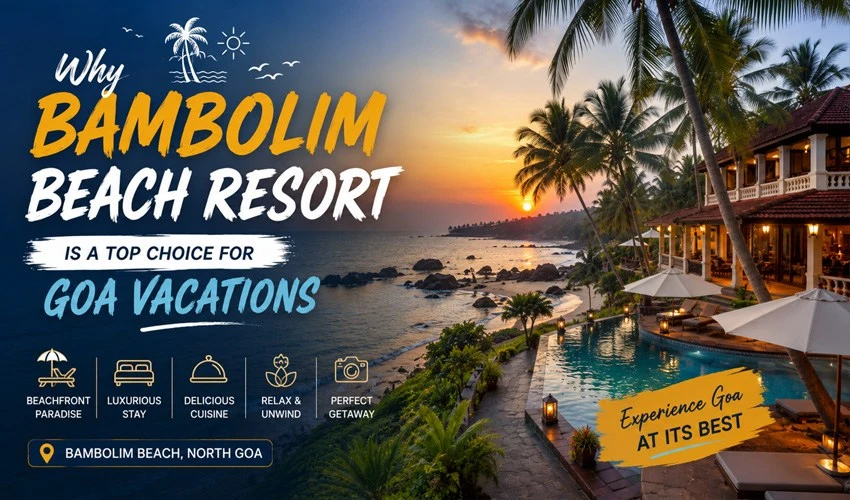 Why Bambolim Beach Resort Is a Top Choice for Goa Vacations